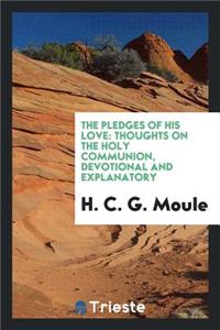 The Pledges of His Love: Thoughts on the Holy Communion, Devotional and Explanatory