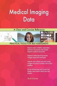 Medical Imaging Data A Clear and Concise Reference