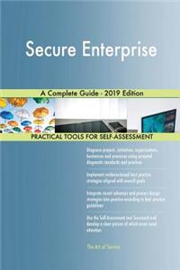 Secure Enterprise A Complete Guide - 2019 Edition