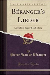 Bï¿½ranger's Lieder: Auswahl in Freier Bearbeitung (Classic Reprint)