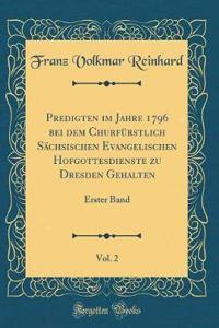 Predigten im Jahre 1796 bei dem Churfürstlich Sächsischen Evangelischen Hofgottesdienste zu Dresden Gehalten, Vol. 2: Erster Band (Classic Reprint)