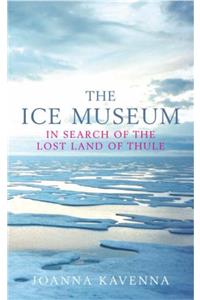 The Ice Museum: in Search of the Lost Land of Thule