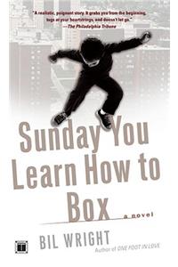 Sunday You Learn How to Box