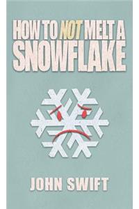 How Not to Melt A Snowflake