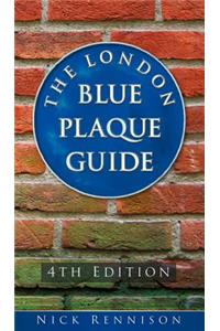 The London Blue Plaque Guide: Fourth Edition