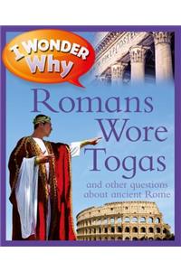 I Wonder Why Romans Wore Togas: And Other Questions About Rome