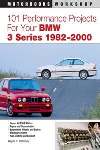 101 Performance Projects for Your BMW 3 Series 1982-2000