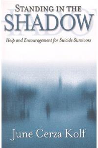 Standing in the Shadow – Help and Encouragement for Suicide Survivors