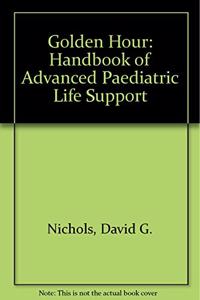 Golden Hour: Handbook of Advanced Paediatric Life Support