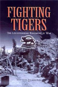 Fighting Tigers: Epic Actions of the Royal Leicestershire Regiment