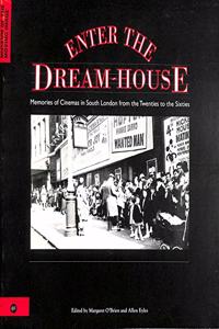 Enter the Dream-house: Memories of Cinemas in South London from the Twenties to the Sixties