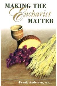 Making the Eucharist Matter