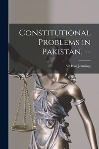 Constitutional Problems in Pakistan. --