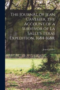 Journal of Jean Cavelier, the Account of a Survivor of La Salle's Texas Expedition, 1684-1688;