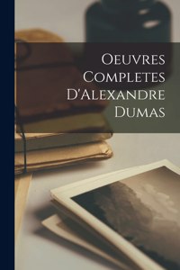 Oeuvres Completes D'Alexandre Dumas