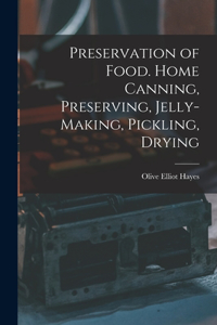Preservation of Food. Home Canning, Preserving, Jelly-making, Pickling, Drying