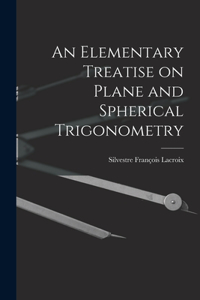 Elementary Treatise on Plane and Spherical Trigonometry