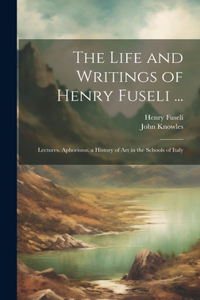 Life and Writings of Henry Fuseli ...