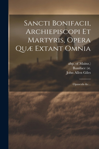 Sancti Bonifacii, Archiepiscopi Et Martyris, Opera Quæ Extant Omnia