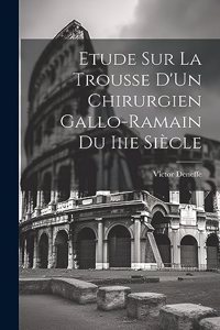 Etude Sur La Trousse D'Un Chirurgien Gallo-Ramain Du Iiie Siècle