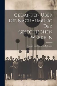 Gedanken Uber die Nachahmung der Griechischen Werke in