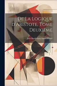 De la Logique d'Aristote, Tome Deuxième