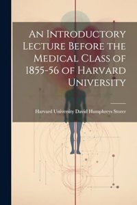 Introductory Lecture Before the Medical Class of 1855-56 of Harvard University