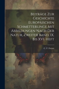 Beiträge zur Geschichte europäischen Schmetterlinge mit Abbildungen nach der Natur, Zweiter Band, IX. bis XVI. Heft