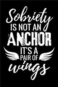 Sobriety is not an Anchor it's a pair of Wings
