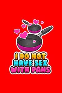 I do not have sex with pans