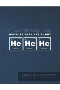 I like chemistry jokes because they are funny he he he ORGANIC CHEMISTRY Hexagonal Graph Paper Notebook