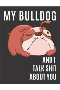 My Bulldog and I Talk Shit About You