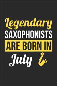 Saxophone Notebook - Legendary Saxophonists Are Born In July Journal - Birthday Gift for Saxophonist Diary