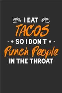 I Eat Tacos So I Don't Punch People In The Throat