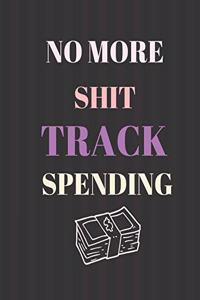 No More Shit Track Spending