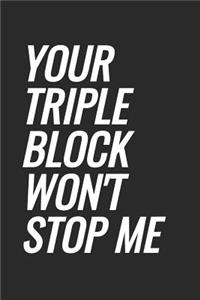 Your Triple Block Won't Stop Me