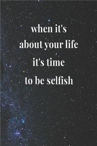 When It's About Your Life, It's Time To Be Selfish