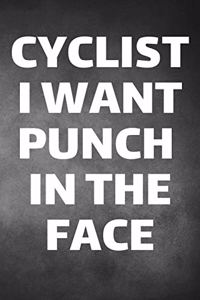 Cyclist I Want Punch In The Face: Bike Journal & Biking Cyclist Notebook - Sport Quotes Diary To Write In (110 Pages, 6 x 9 in) Gift For Kids, Bikers, Cyclists, Bike Lovers