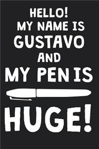Hello! My Name Is GUSTAVO And My Pen Is Huge!