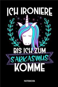 Ich ironiere bis ich zum Sarkasmus komme Notebook