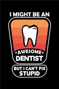 I Might Be An Awesome Dentist But I Can't Fix Stupid