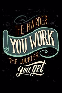 The harder you work the luckier you get