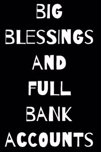 Big Blessings and Full Bank Accounts