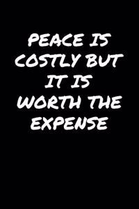 Peace Is Costly But It Is Worth The Expense�