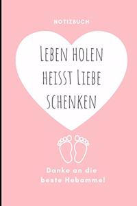 Leben Holen Heisst Liebe Schenken Danke an Die Beste Hebamme! Notizbuch
