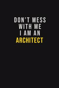 Don't Mess With Me I Am An Architect