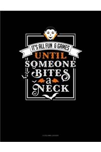 It's All Fun & Games Until Someone Bites a Neck