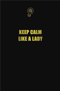 Keep calm like a lady