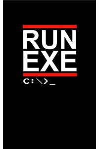 Run Exe: Journal For Recording Notes, Thoughts, Wishes Or To Use As A Notebook For Programmers, Computer Lovers And Coders (5 x 8; 120 Pages)