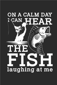 On a calm Day i can hear the Fish laughing at Me